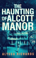 The Haunting of Alcott Manor: A Contemporary Gothic Romance Novel