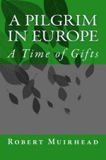 A Pilgrim in Europe: A Time of Gifts