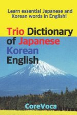 Trio Dictionary of Japanese-Korean-English: Learn Essential Japanese and Korean Words in English!