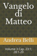 Vangelo Di Matteo: Volume 3 Cap. 23:1; 28:1-20