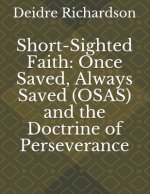 Short-Sighted Faith: Once Saved, Always Saved (OSAS) and the Doctrine of Perseverance