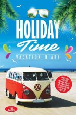 Holiday Time Vacation Diary: Perfect vacation diary to create memories of your amazing holidays around the World