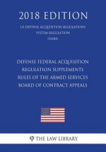 Defense Federal Acquisition Regulation Supplements - Rules of the Armed Services Board of Contract Appeals (US Defense Acquisition Regulations System