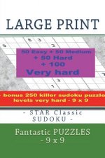 Large Print - Star Classic Sudoku - Fantastic Puzzles - 9 X 9: 50 Easy + 50 Medium + 50 Hard + 100 Very Hard + Solutions + Bonus 250 Killer Sudoku Puz