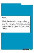 Why is the distinction between primary and secondary sources a basis for scientific work and how do you assess a quote from 