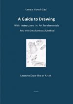 A Guide to Drawing - With Instructions in Art Fundamentals and the Simultaneous Method