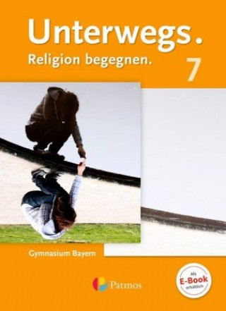 Unterwegs - Religion begegnen - Gymnasium Bayern - 7. Jahrgangsstufe
