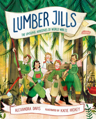 Lumber Jills: Unsung Heroines of WWII