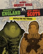Elizabeth I of England vs. Mary, Queen of Scots: Battle for the Throne