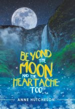 Beyond the Moon and the Heartache Too