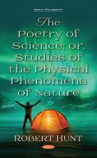 Poetry of Science; or, Studies of the Physical Phenomena of Nature