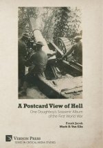Postcard View of Hell: One Doughboy's Souvenir Album of the First World War