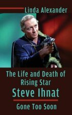 Life and Death of Rising Star Steve Ihnat - Gone Too Soon (Hardback)