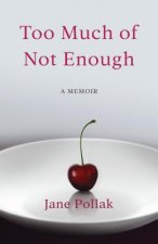 Too Much of Not Enough: A Memoir