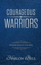 Courageous Warriors: Wisdom Nuggets for Men