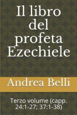 Il Libro del Profeta Ezechiele: Terzo Volume (Capp. 24:1-27; 37:1-38)