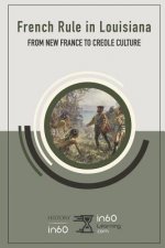 French Rule in Louisiana: From New France to Creole Culture