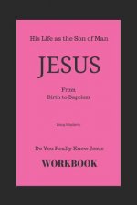 Do You Really Know Jesus?: Jesus - From Birth to Baptism - Workbook