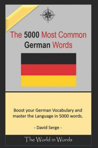 The 5000 Most Commonly Used German Words: Learn the Vocabulary You Need to Know to Improve You Writing, Speaking and Comprehension Skills