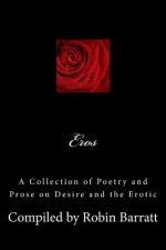 Eros: A Collection of Poetry and Prose on Desire and the Erotic