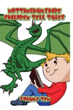 Nottinghamshire Children Tell Tales: Volume Ten