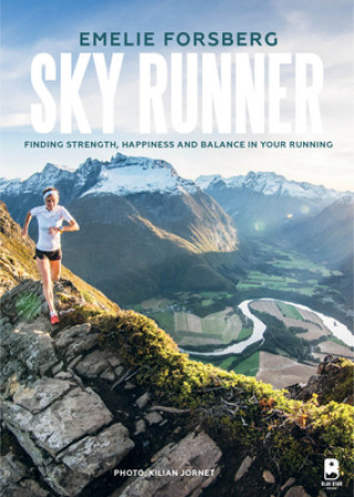 Sky Runner: Finding Strength, Happiness, and Balance in Your Running (Emelie Forsberg,Kilian Jornet,Blue Star Press)(Pevná)
