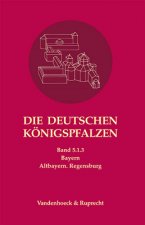 Die deutschen Königspfalzen. Repertorium der Pfalzen, Königshöfe... / Die deutschen Königspfalzen. Band 5: Bayern