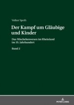 Kampf um Glaubige und Kinder; Das Mischehenwesen im Rheinland im 19. Jahrhundert. Band 2