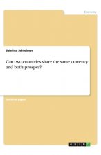 Can two countries share the same currency and both prosper?