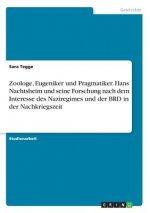 Zoologe, Eugeniker und Pragmatiker. Hans Nachtsheim und seine Forschung nach dem Interesse des Naziregimes und der BRD in der Nachkriegszeit