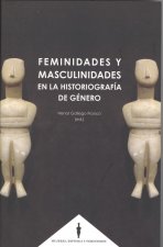 FEMINIDADES Y MASCULINIDADES EN LA HISTORIOGRAFÍA DE GÈNERO