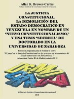 Justicia Constitucional, La Demolicion del Estado Democratico En Venezuela En Nombre de Un Nuevo Constitucionalismo, Y Una Tesis Secreta de Doctorado