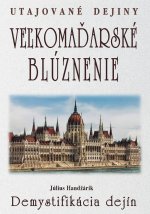 Veľkomaďarské blúznenie Demystifikácia dejín