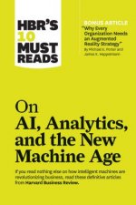 HBR's 10 Must Reads on AI, Analytics, and the New Machine Age (with bonus article 