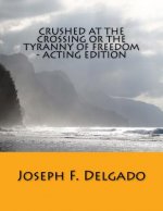 Crushed at the Crossing or the Tyranny of Freedom - Acting Edition