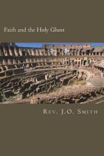 Faith and the Holy Ghost: Studies in Faith and the Place of the Holy Ghost Within Them