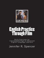 English Practice Through Film: Skills Exercises for Intermediate High to Advanced Language Learners