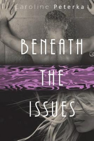 Beneath The Issues: Deep Issues Trilogy: Alex & Blaise