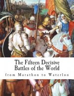 The Fifteen Decisive Battles of the World: from Marathon to Waterloo