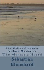 The Melton-Uppbury Village Mysteries: The Monastic Hoard