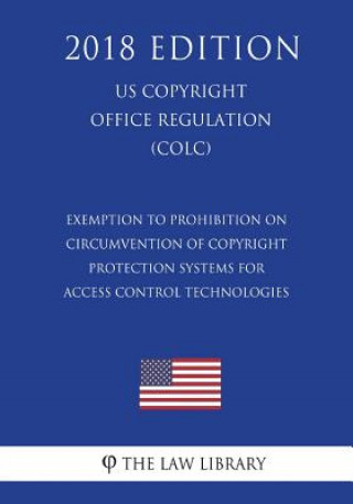 Exemption to Prohibition on Circumvention of Copyright Protection Systems for Access Control Technologies (US U.S. Copyright Office Regulation) (COLC)