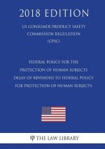Federal Policy for the Protection of Human Subjects - Delay of Revisions to Federal Policy for Protection of Human Subjects (US Consumer Product Safet