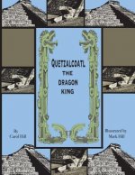 Quetzalcoatl The Dragon King: An Ancient Legend