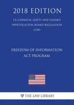 Freedom of Information Act Program (US Chemical Safety and Hazard Investigation Board Regulation) (CSB) (2018 Edition)