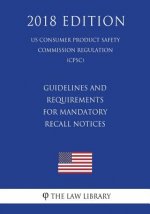Guidelines and Requirements for Mandatory Recall Notices (US Consumer Product Safety Commission Regulation) (CPSC) (2018 Edition)