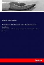 The Testimony of the Catacombs and of Other Monuments of Christian Art