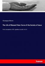 The Life of Blessed Peter Favre of the Society of Jesus
