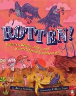 Rotten! Vultures, Beetles, Slime and Nature's Other Decomposers