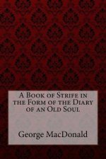 A Book of Strife in the Form of the Diary of an Old Soul George MacDonald