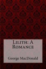 Lilith: A Romance George MacDonald